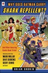 Why Does Batman Carry Shark Repellent?: And Other Amazing Comic Book Trivia! - Brian Cronin