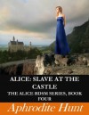 Alice: Slave at the Castle (Alice BDSM) - Aphrodite Hunt