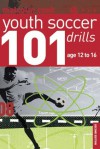 101 Youth Soccer Drills: Age 12 To 16 - Malcolm Cook