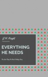 Everything He Needs - J.H. Knight