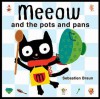 Meeow and the Pots and Pans - Sebastien Braun