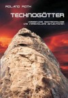 Technogötter: Vorzeitliche Hochtechnologie und verschollene Zivilisationen (German Edition) - Roland Roth