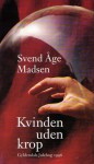 Kvinden uden krop - Svend Åge Madsen