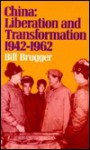 China: Liberation And Transformation, 1942 1962 - Bill Brugger