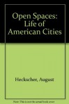 Open Spaces: The Life of American Cities - August Heckscher