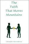 The Faith That Moves Mountains - Christopher Alan Anderson