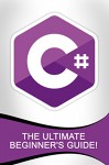 C#: The Ultimate Beginner's Guide! - Andrew Johansen