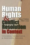 Human Rights & Conflict Resolution in Context: Colombia, Sierra Leone, & Northern Ireland - Eileen F. Babbit, Ellen Lutz