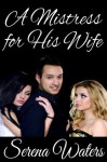 A Mistress For His Wife - Serena Waters