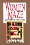 Women in the Maze: Questions and Answers on Biblical Equality - Ruth A. Tucker