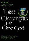 Three Messengers For One God - Roger Arnaldez, Gerald Schlabach