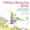 Making a Boring Day Better: A Kid's Guide to Battling the Blahs - R.W. Alley