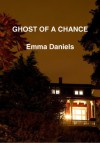 Ghost Of a Chance - Emma Daniels