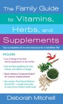 The Family Guide to Vitamins, Herbs, and Supplements - Deborah Mitchell