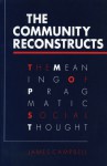 The Community Reconstructs: The Meaning of Pragmatic Social Thought - James Campbell