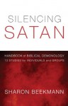 Silencing Satan: Handbook of Biblical Demonology - 13 Studies for Individuals and Groups - Sharon Beekmann