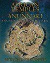 African Temples of the Anunnaki: The Lost Technologies of the Gold Mines of Enki - Michael Tellinger