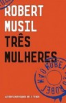 Três Mulheres - Robert Musil, Maria Cristina Mota