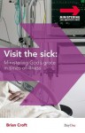 Visit the Sick: Ministering God's Grace in Times of Illness (Ministering the Master's Way) - Brian Croft