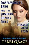 Compassionate Bride And The Cowboy's Orphan Child: Clean Romance Short Stories (Mail Order Brides of the West Book 1) - Terri Grace