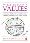 The Little Book of Values: Educating children to become thinking, responsible and caring citizens (Independent Thinking Series) - Julie Duckworth, Ian Gilbert