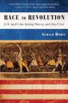 Race to Revolution: The U.S. and Cuba During Slavery and Jim Crow - Gerald Horne