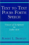 Text to Text Pours Forth Speech: Voices of Scripture in Luke-Acts - Robert L. Brawley