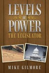 Levels of Power: The Legislator - Mike Gilmore