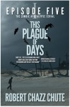 This Plague of Days, Episode 5 - Robert Chazz Chute