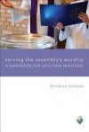 Serving the Assembly's Worship: A Handbook for Assisting Ministers - Christian Scharen