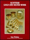 Scottish Gold and Silver Work - Ian Finlay, Henry Fothringham