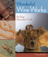 Wonderful Wire Works: An Easy Decorative Craft - Mickey Baskett