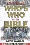 The Ultimate Who's Who in the Bible: From Aaron to Zurishaddai [With CDROM] - David Mandel