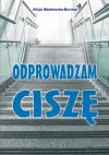 Odprowadzam ciszę - Alicja Masłowska–Burnos