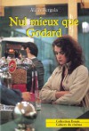 Nul Mieux Que Godard - Alain Bergala