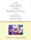 La Mujer y su Practica de los Doce Pasos: Libro De Ejercicios - Stephanie S. Covington