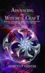 Advancing the Witches' Craft - Marcus F. Griffin