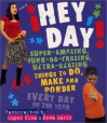 Hey, Day!: Super-Amazing, Funk-da-crazing, Ultra-glazing Things to Do, Make and Ponder Every Day of the Year - Super Clea, Clea Hantman, Keva Marie Sanders