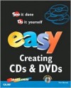 Easy Creating CDs & DVDs [With CDROM] - Tom Bunzel