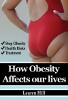 How Obesity Affects Our Lives? - Stop The Obesity Disaster Now! - Lauren Hill - Lauren Hill