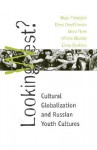 Looking West?: Cultural Globalization and Russian Youth Culture - Hilary Pilkington, Moya Flynn