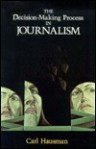 The Decision-Making Process in Journalism - Carl Hausman