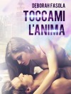 Toccami l'anima - Deborah Fasola, Elisabetta Baldan