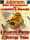 The Unwinding of Liberty Brass - A Clockwork Cowboy Story - J. Steven York