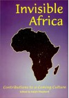 Invisible Africa: Contributions to a Coming Culture - Ralph Shepherd, Peter King