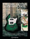 Electric Guitar Construction: A Guide for the First-Time Builder - Tom Hirst