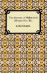 The Anatomy of Melancholy (Volume III of III): 3 - Robert Burton