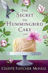 The Secret to Hummingbird Cake by Celeste Fletcher McHale (2016-04-01) - Celeste Fletcher McHale