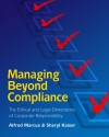 Managing Beyond Compliance: The Ethical And Legal Dimensions Of Corporate Responsibility - Alfred Marcus