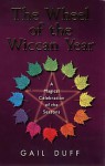 The Wheel Of The Wiccan Year: How to Enrich Your Life Through The Magic of The Seasons - Gail Duff